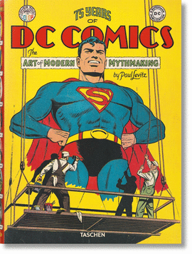 75 YEARS OF DC COMICS. THE ART OF MODERN MYTHMAKING