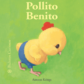 BICHITOS CURIOSOS. POLLITO BENITO